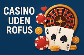 Casino Uden ROFUS En Ny Verden af Spilmuligheder