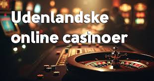 Bedste Udenlandske Casinoer En Guide til Spilleverdenen
