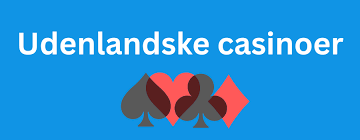 De Bedste Udenlandske Casinoer Din Guide til Online Spil