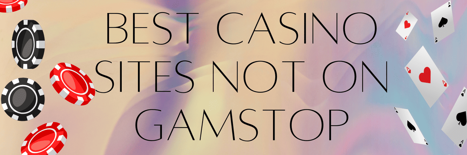 Discover the Best Casinos Not Registered on Gamstop